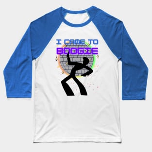 I came to boogie Baseball T-Shirt